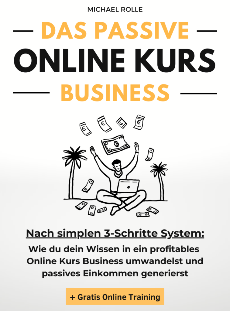 Das passive Online Kurs Business: Finanzielle Freiheit mit eigenen Online Kursen auf Autopilot - Wie du dein Wissen in ein profitables Online Kurs Business umwandelst und passives Einkommen generierst