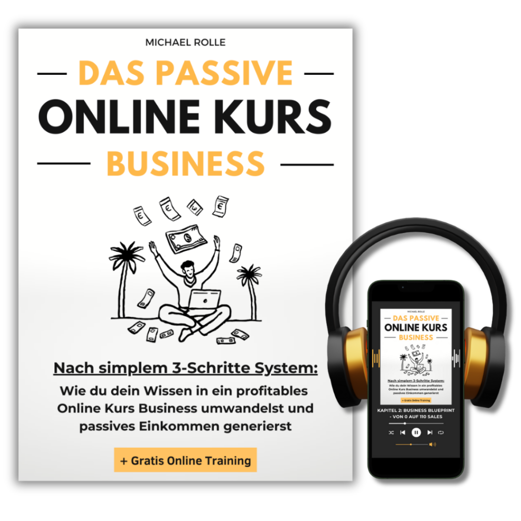 Das passive Online Kurs Business - Finanzielle Freiheit mit eigenen Online Kursen auf Autopilot: Wie du dein Wissen in ein profitables Online Kurs Business umwandelst und passives Einkommen generierst