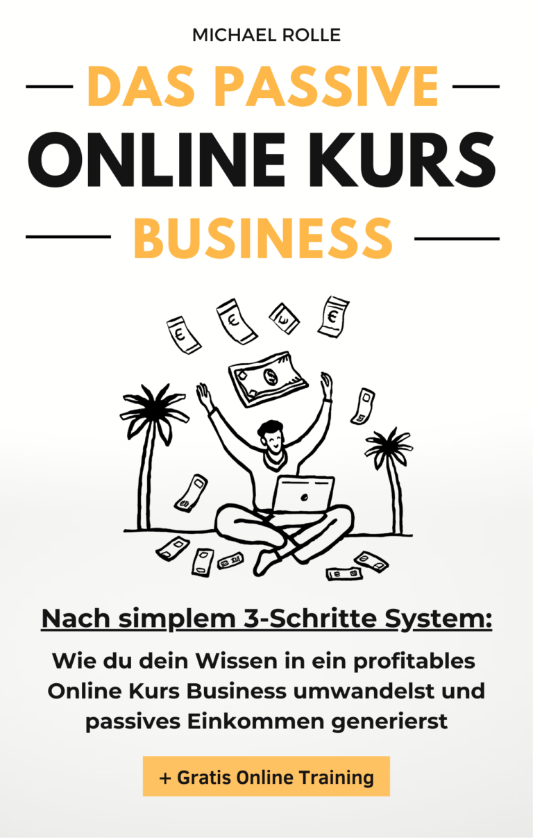 Das passive Online Kurs Business - Finanzielle Freiheit mit eigenen Online Kursen auf Autopilot: Wie du dein Wissen in ein profitables Online Kurs Business umwandelst und passives Einkommen generierst