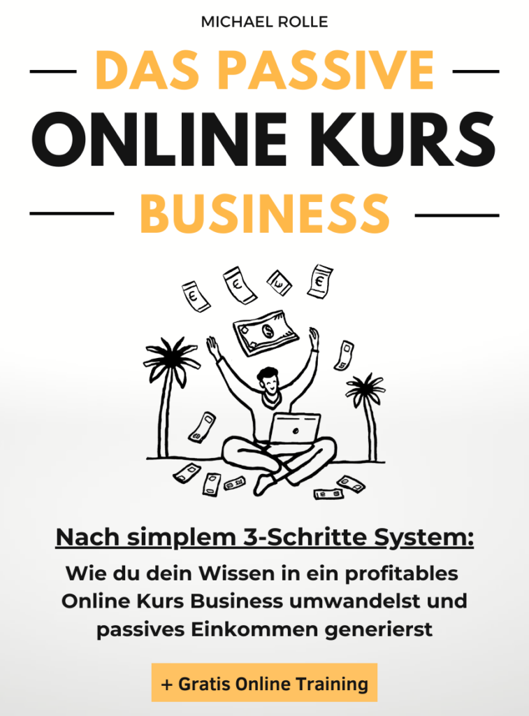 Das passive Online Kurs Business - Finanzielle Freiheit mit eigenen Online Kursen auf Autopilot: Wie du dein Wissen in ein profitables Online Kurs Business umwandelst und passives Einkommen generierst